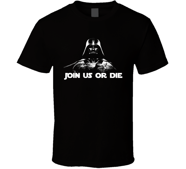 Darth Vader Join Us Or Die Sar Wars T Shirt