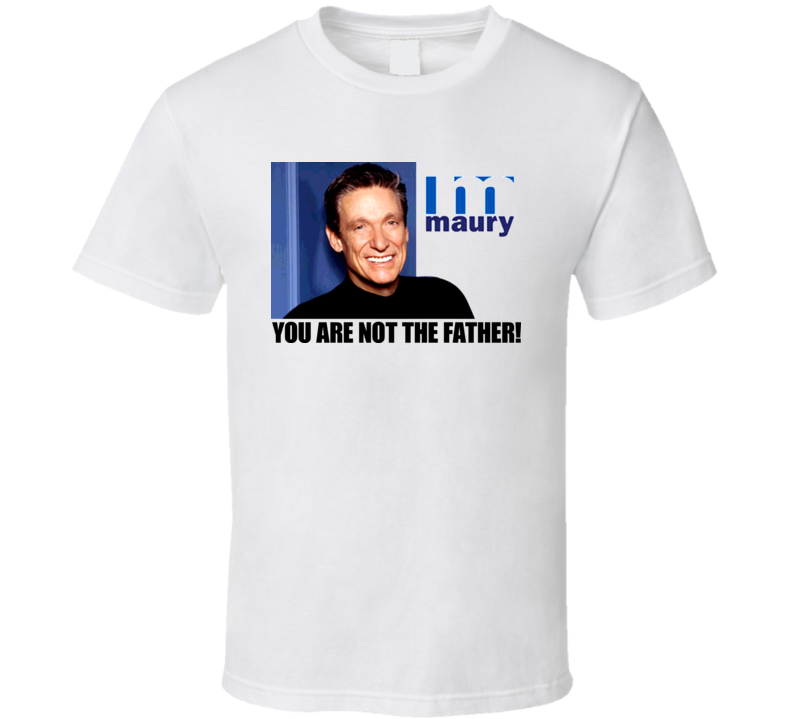 Maury Povich You Re Not The Father Tv Show T Shirt