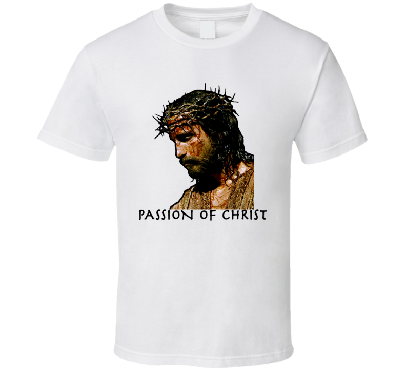 Passion Of The Christ T Shirt